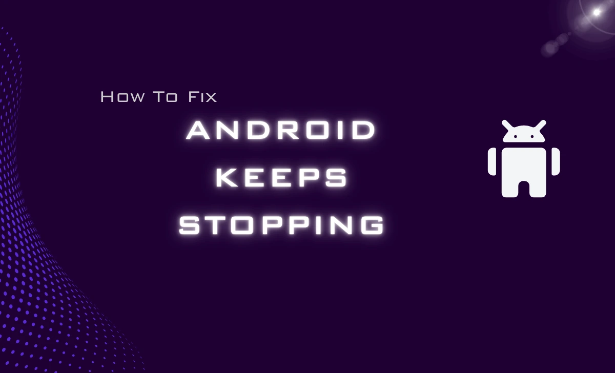 Android System Keeps Stopping