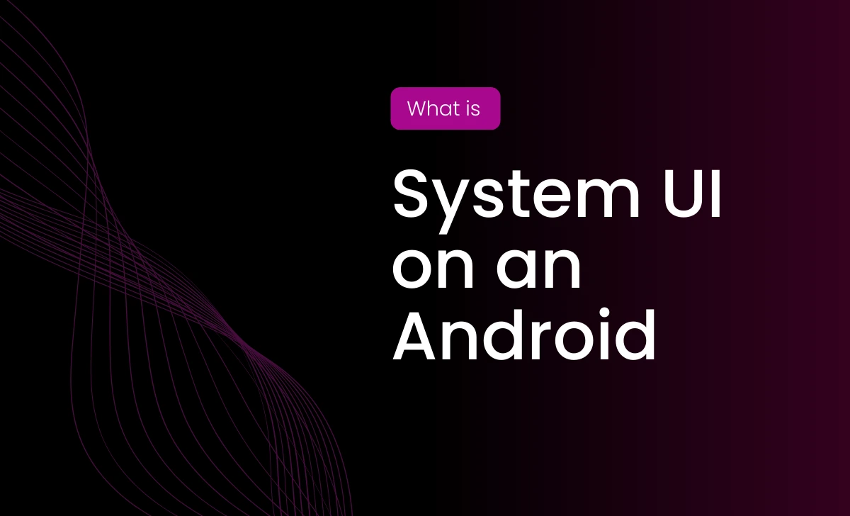 What is System UI on an Android